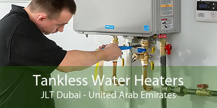 Tankless Water Heaters JLT Dubai - United Arab Emirates