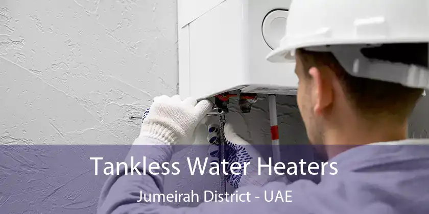  Tankless Water Heaters Jumeirah District - UAE
