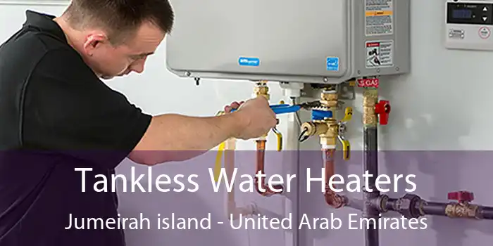 Tankless Water Heaters Jumeirah island - United Arab Emirates