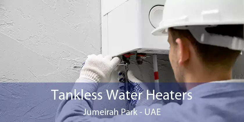 Tankless Water Heaters Jumeirah Park - UAE