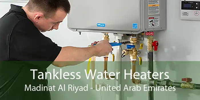 Tankless Water Heaters Madinat Al Riyad - United Arab Emirates