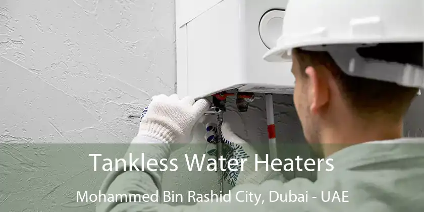 Tankless Water Heaters Mohammed Bin Rashid City, Dubai - UAE