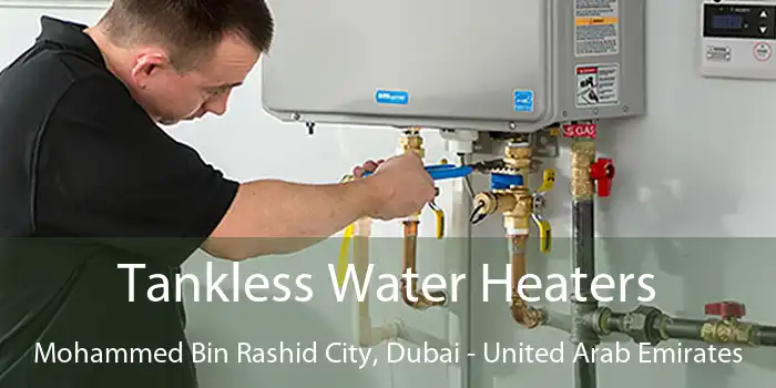 Tankless Water Heaters Mohammed Bin Rashid City, Dubai - United Arab Emirates