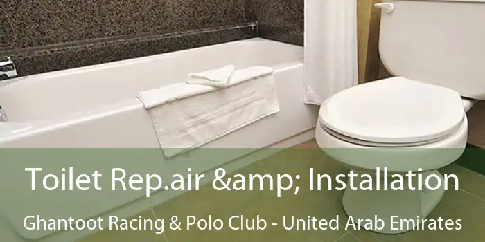 Toilet Rep.air & Installation Ghantoot Racing & Polo Club - United Arab Emirates