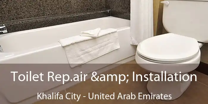 Toilet Rep.air & Installation Khalifa City - United Arab Emirates