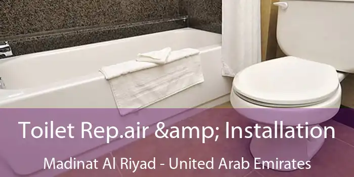 Toilet Rep.air & Installation Madinat Al Riyad - United Arab Emirates