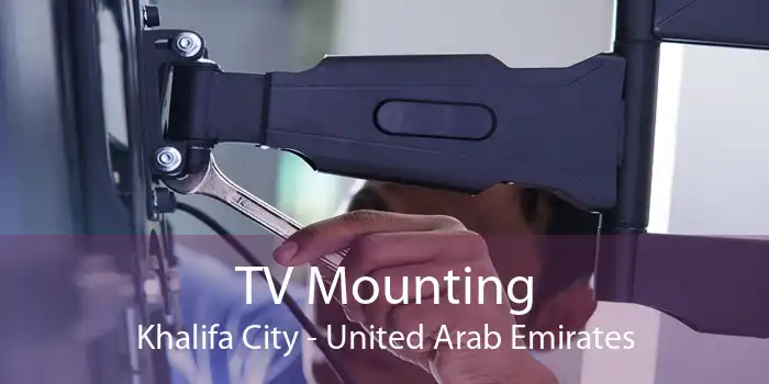 TV Mounting Khalifa City - United Arab Emirates