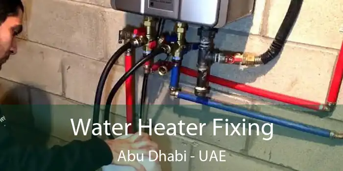  Water Heater Fixing Abu Dhabi - UAE