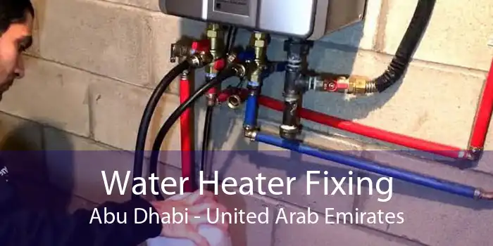 Water Heater Fixing Abu Dhabi - United Arab Emirates