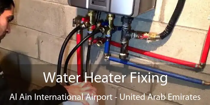 Water Heater Fixing Al Ain International Airport - United Arab Emirates