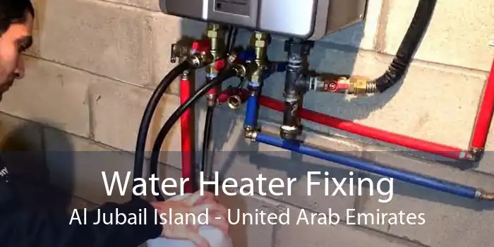 Water Heater Fixing Al Jubail Island - United Arab Emirates