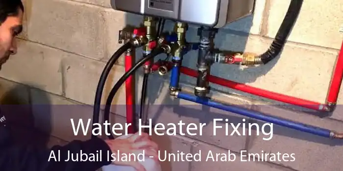 Water Heater Fixing Al Jubail Island - United Arab Emirates