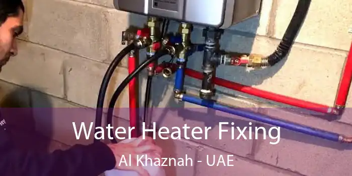  Water Heater Fixing Al Khaznah - UAE