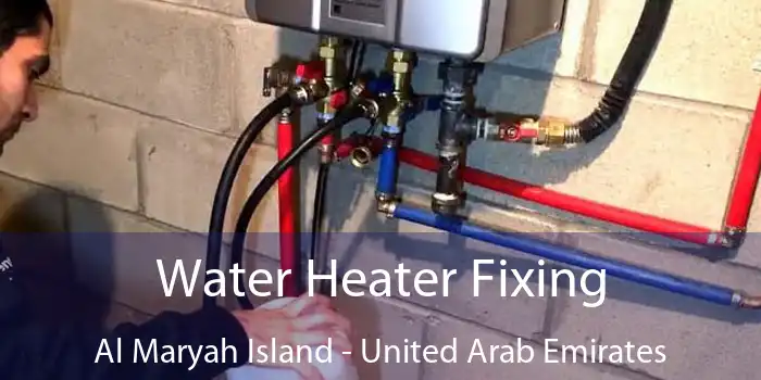 Water Heater Fixing Al Maryah Island - United Arab Emirates