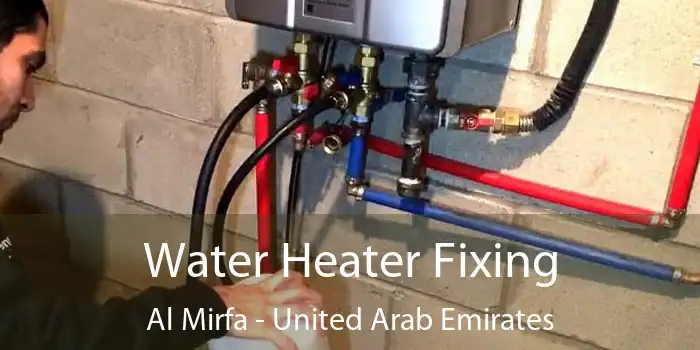 Water Heater Fixing Al Mirfa - United Arab Emirates