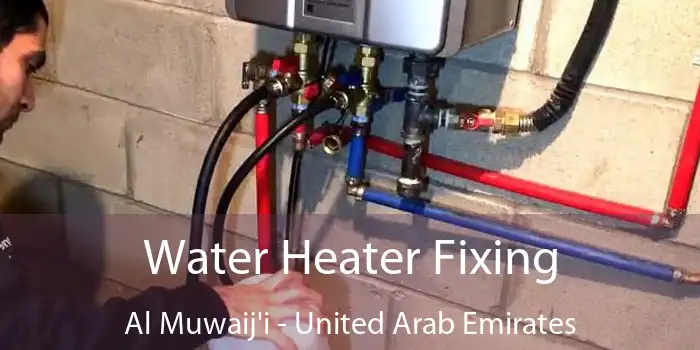 Water Heater Fixing Al Muwaij'i - United Arab Emirates