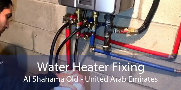 Water Heater Fixing Al Shahama Old - United Arab Emirates