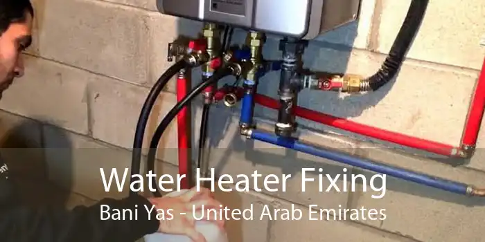 Water Heater Fixing Bani Yas - United Arab Emirates