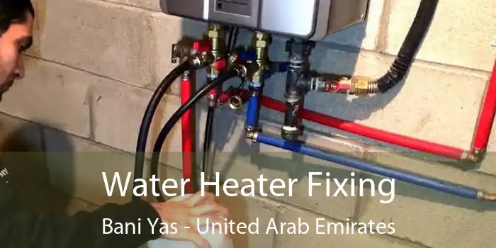 Water Heater Fixing Bani Yas - United Arab Emirates