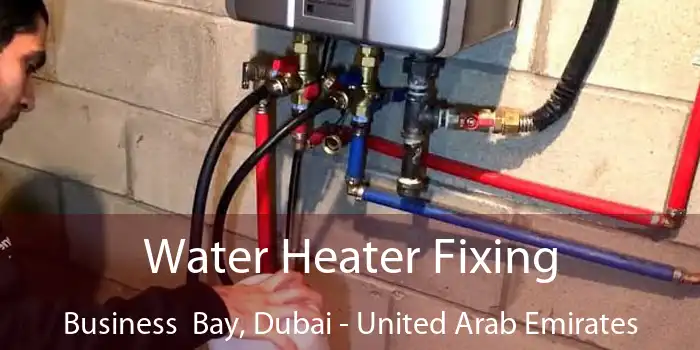 Water Heater Fixing Business  Bay, Dubai - United Arab Emirates