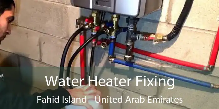 Water Heater Fixing Fahid Island - United Arab Emirates