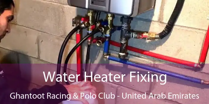 Water Heater Fixing Ghantoot Racing & Polo Club - United Arab Emirates