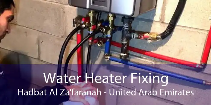 Water Heater Fixing Hadbat Al Za'faranah - United Arab Emirates