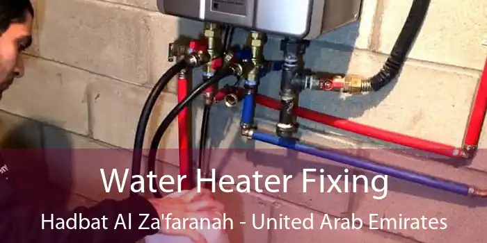 Water Heater Fixing Hadbat Al Za'faranah - United Arab Emirates