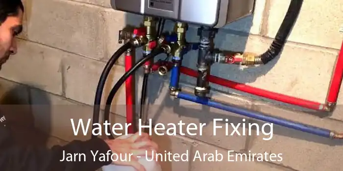 Water Heater Fixing Jarn Yafour - United Arab Emirates