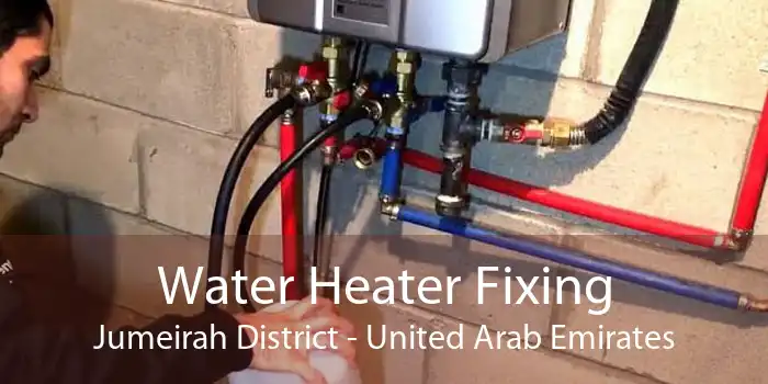 Water Heater Fixing Jumeirah District - United Arab Emirates