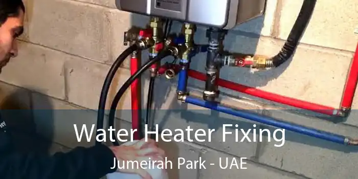Water Heater Fixing Jumeirah Park - UAE