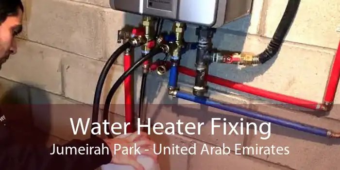Water Heater Fixing Jumeirah Park - United Arab Emirates