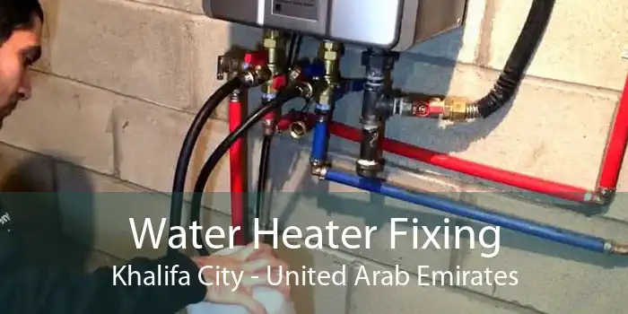 Water Heater Fixing Khalifa City - United Arab Emirates