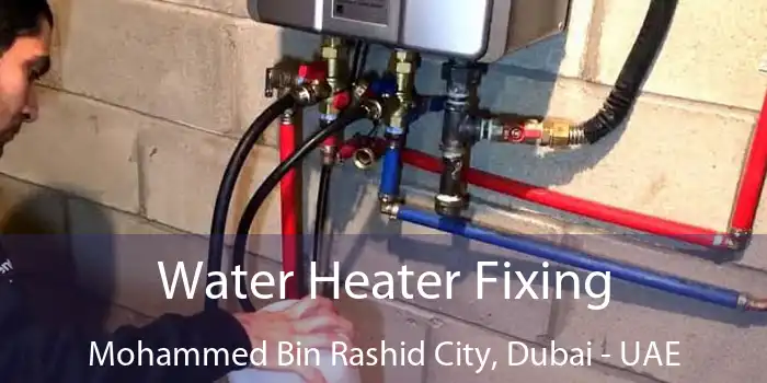 Water Heater Fixing Mohammed Bin Rashid City, Dubai - UAE