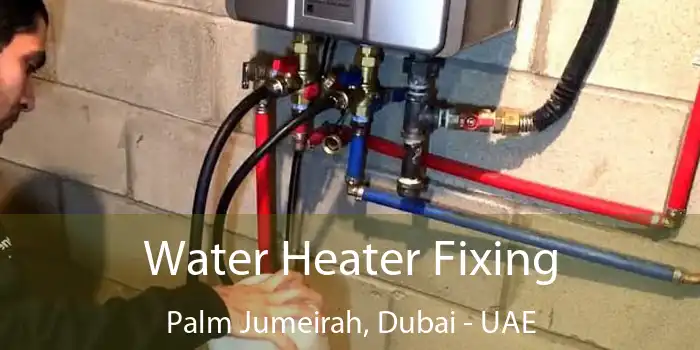 Water Heater Fixing Palm Jumeirah, Dubai - UAE