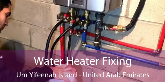 Water Heater Fixing Um Yifeenah Island - United Arab Emirates