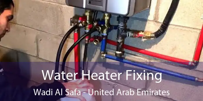 Water Heater Fixing Wadi Al Safa - United Arab Emirates