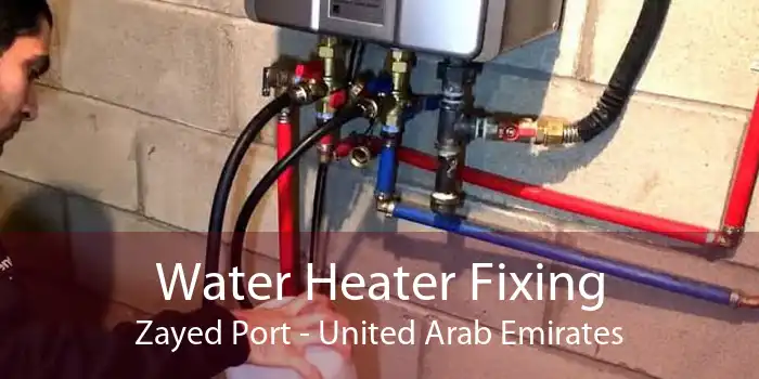 Water Heater Fixing Zayed Port - United Arab Emirates