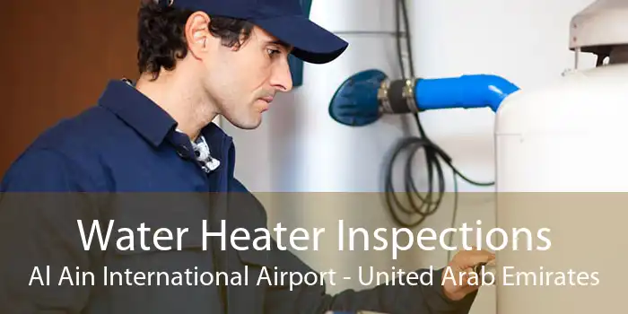 Water Heater Inspections Al Ain International Airport - United Arab Emirates