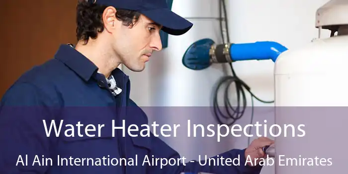 Water Heater Inspections Al Ain International Airport - United Arab Emirates