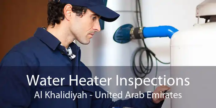 Water Heater Inspections Al Khalidiyah - United Arab Emirates