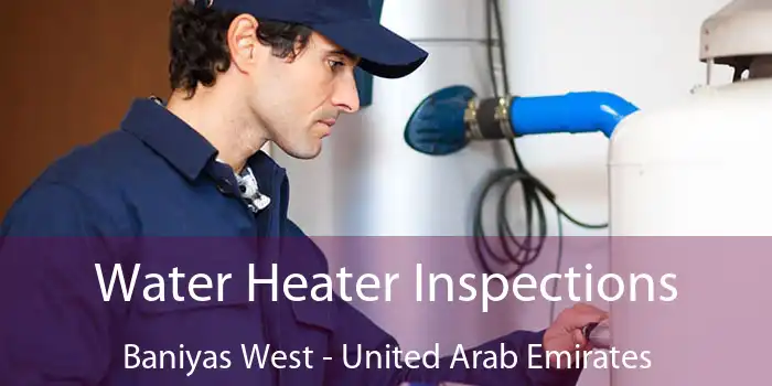 Water Heater Inspections Baniyas West - United Arab Emirates