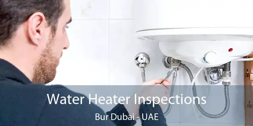Water Heater Inspections Bur Dubai - UAE
