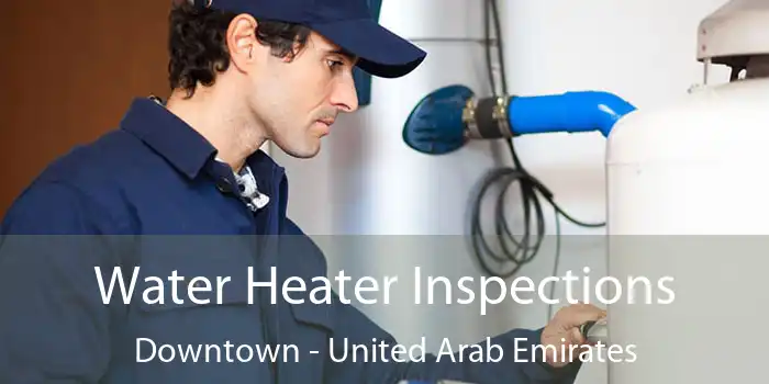 Water Heater Inspections Downtown - United Arab Emirates