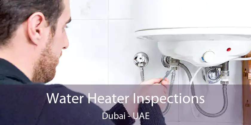  Water Heater Inspections Dubai - UAE