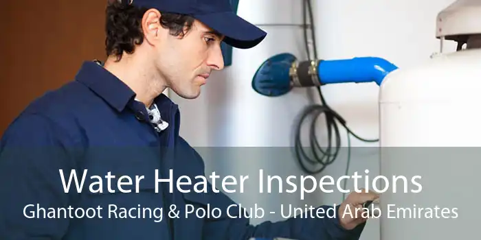 Water Heater Inspections Ghantoot Racing & Polo Club - United Arab Emirates