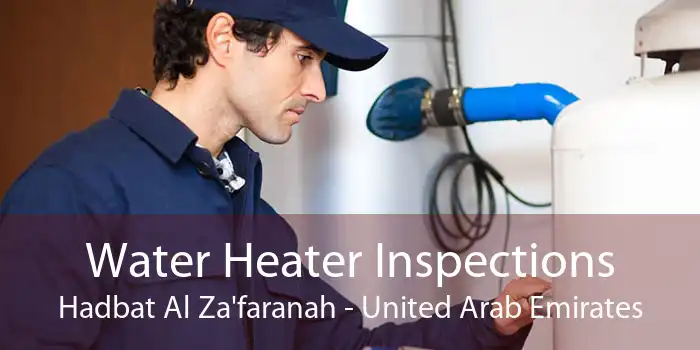 Water Heater Inspections Hadbat Al Za'faranah - United Arab Emirates