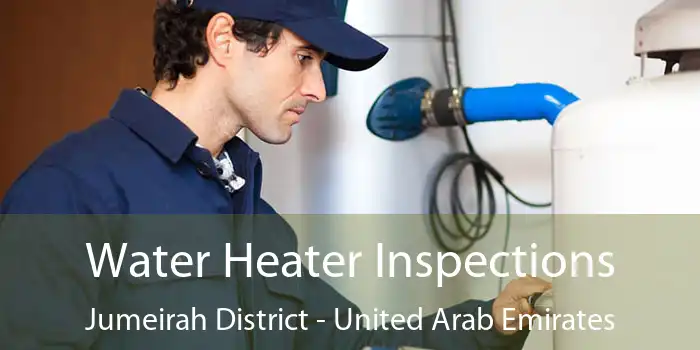 Water Heater Inspections Jumeirah District - United Arab Emirates