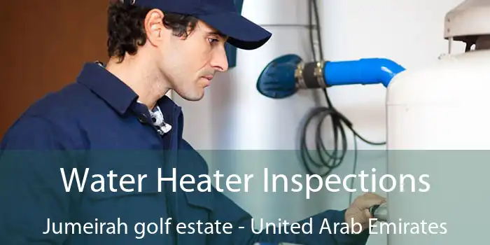 Water Heater Inspections Jumeirah golf estate - United Arab Emirates