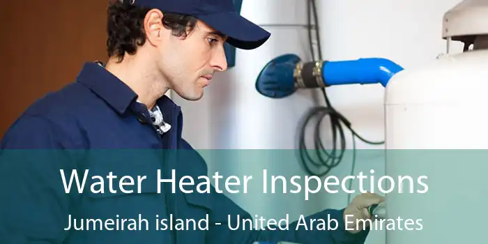 Water Heater Inspections Jumeirah island - United Arab Emirates